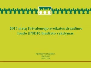 2017 met Privalomojo sveikatos draudimo fondo PSDF biudeto