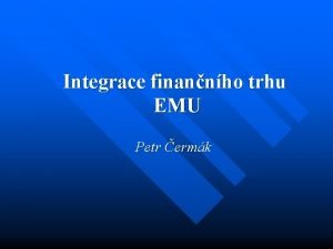 Integrace finannho trhu EMU Petr ermk Cl Clem