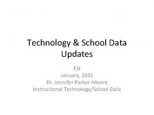 Technology School Data Updates FSI January 2015 Dr