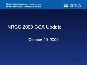 NRCS 2009 CCA Update October 20 2009 Slide