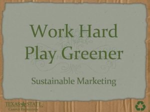 Work Hard Play Greener Sustainable Marketing Presentation Goals