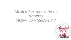 Mxico Recuperacin de Vapores NOM 004 ASEA2017 SMOG
