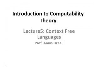 Introduction to Computability Theory Lecture 5 Context Free