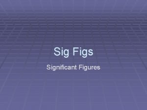 Sig Figs Significant Figures What are Sig Figs