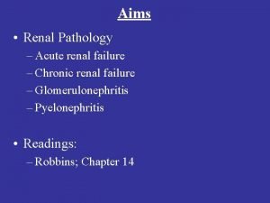 Aims Renal Pathology Acute renal failure Chronic renal