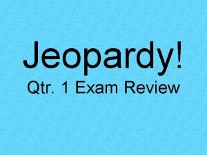 Jeopardy Qtr 1 Exam Review Unit 1 A