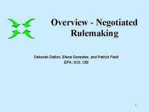 Overview Negotiated Rulemaking Deborah Dalton Elena Gonzalez and