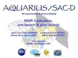 6 th AquariusSACD Science Meeting MWR Calibration prelaunch