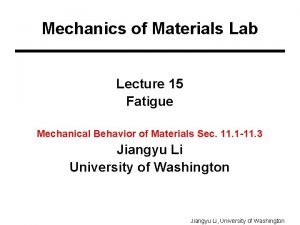 Mechanics of Materials Lab Lecture 15 Fatigue Mechanical