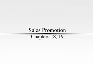 Sales Promotion Chapters 18 19 Sales Promotion l