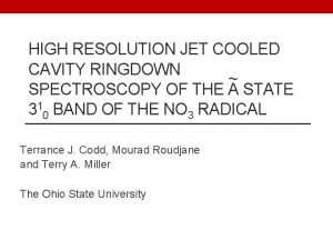 HIGH RESOLUTION JET COOLED CAVITY RINGDOWN SPECTROSCOPY OF