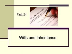 Unit 24 Wills and Inheritance Learning outcomes of