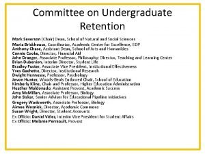Committee on Undergraduate Retention Mark Severson Chair Dean