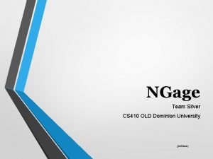 NGage Team Silver CS 410 OLD Dominion University