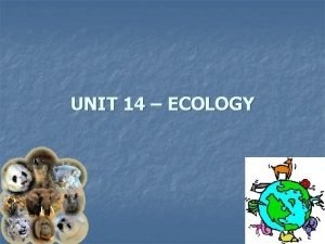 UNIT 14 ECOLOGY Founder of Ecology n Ernst