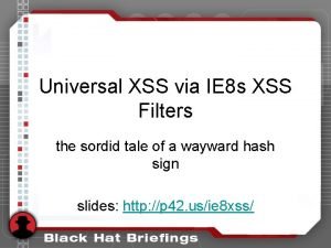 Universal XSS via IE 8 s XSS Filters
