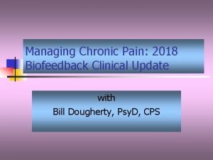 Managing Chronic Pain 2018 Biofeedback Clinical Update with