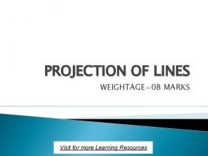 PROJECTION OF LINES WEIGHTAGE08 MARKS Visit for more