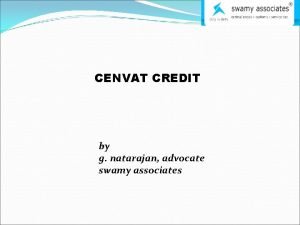 CENVAT CREDIT by g natarajan advocate swamy associates