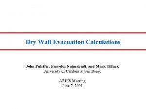 Dry Wall Evacuation Calculations John Pulsifer Farrokh Najmabadi