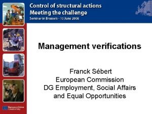 Management verifications Franck Sbert European Commission DG Employment