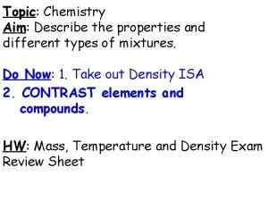 Topic Chemistry Aim Describe the properties and different