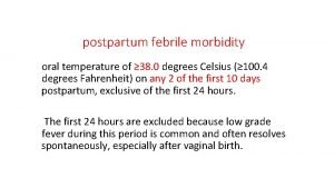 postpartum febrile morbidity oral temperature of 38 0