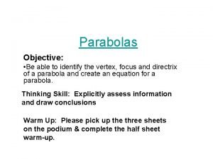 Parabolas Objective Be able to identify the vertex