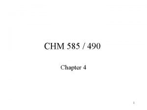 CHM 585 490 Chapter 4 1 Chapter 4