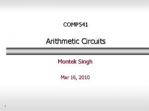 COMP 541 Arithmetic Circuits Montek Singh Mar 16