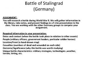 Battle of Stalingrad Germany ASSIGNMENT You will research