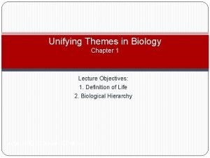 Unifying Themes in Biology Chapter 1 Lecture Objectives