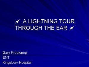 A LIGHTNING TOUR THROUGH THE EAR Gary Kroukamp