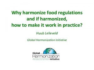 Why harmonize food regulations and if harmonized how