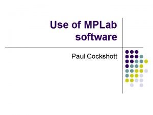 Use of MPLab software Paul Cockshott PIC KIT