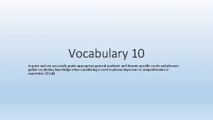 Vocabulary 10 Acquire and use accurately gradeappropriate general