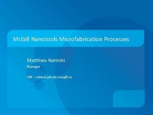 Mc Gill Nanotools Microfabrication Processes Matthieu Nannini Manager