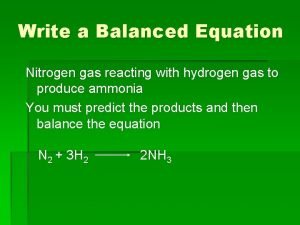Write a Balanced Equation Nitrogen gas reacting with