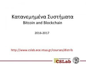 Bitcoin and Blockchain 2016 2017 http www cslab