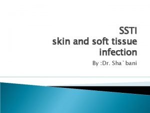 SSTI skin and soft tissue infection By Dr