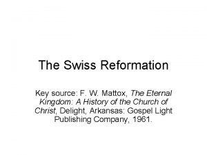 The Swiss Reformation Key source F W Mattox