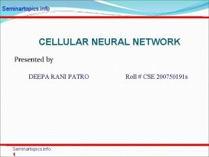 Seminartopics info CELLULAR NEURAL NETWORK Presented by DEEPA