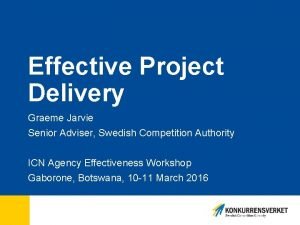 Effective Project Delivery Graeme Jarvie Senior Adviser Swedish