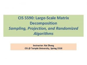 CIS 5590 LargeScale Matrix Decomposition Sampling Projection and