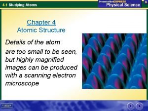 4 1 Studying Atoms Chapter 4 Atomic Structure