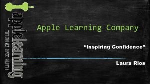Apple Learning Company Inspiring Confidence Laura Rios Contact