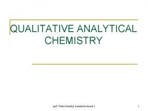 QUALITATIVE ANALYTICAL CHEMISTRY prof Viktor Kanick Analytick chemie