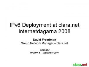 IPv 6 Deployment at clara net Internetdagarna 2008