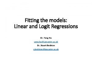 Fitting the models Linear and Logit Regressions Dr