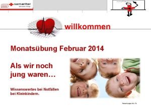 Herzlich willkommen Monatsbung Februar 2014 Als wir noch